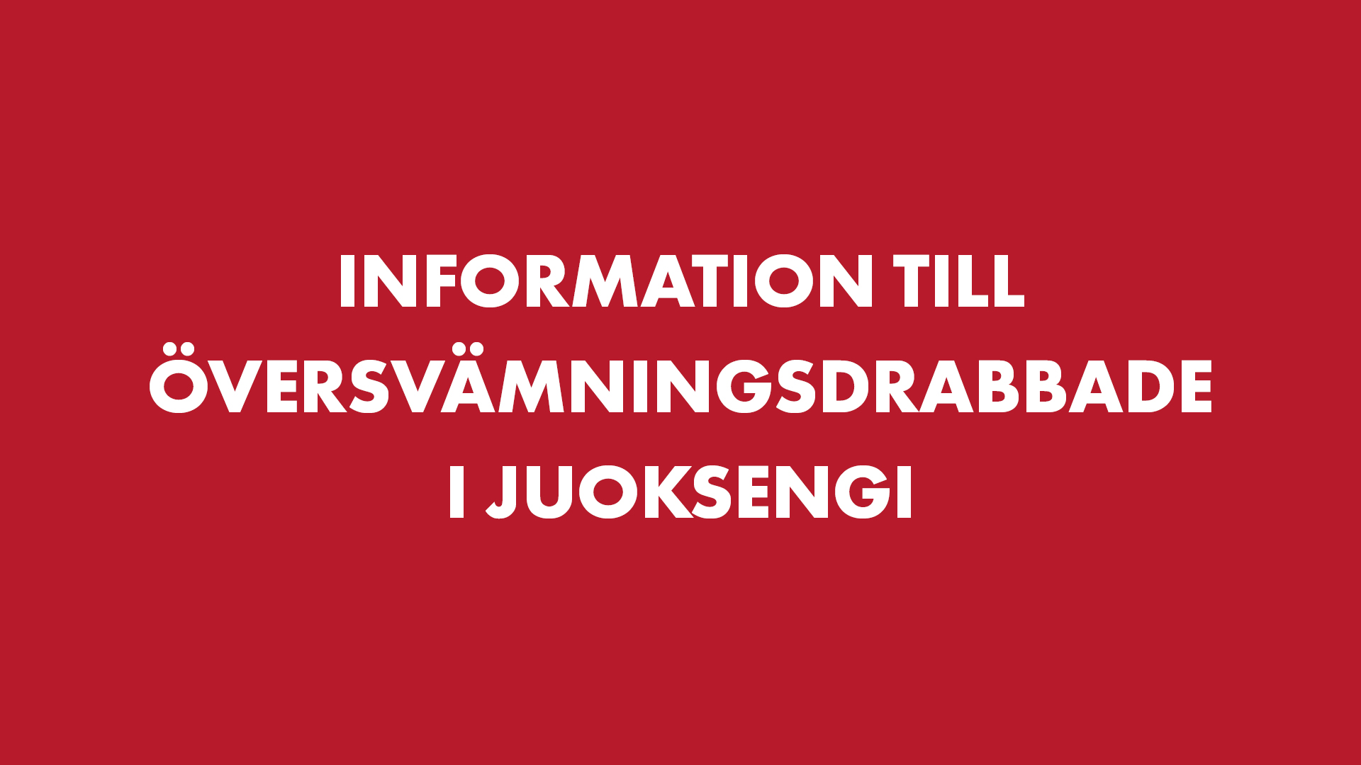 Information till översvämningdrabbade i Juoksengi